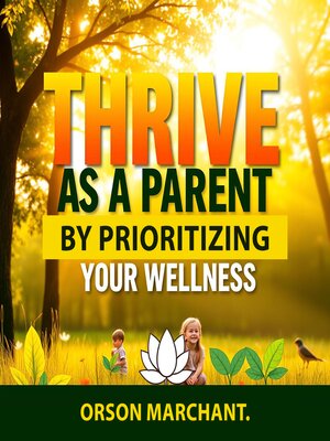 cover image of Thrive as a Parent by Prioritizing Your Wellness